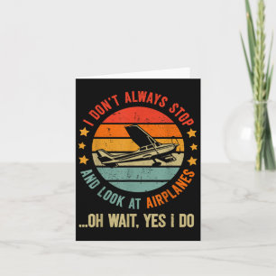 Funny I Dont Always Stop And Look At Airplanes  Card