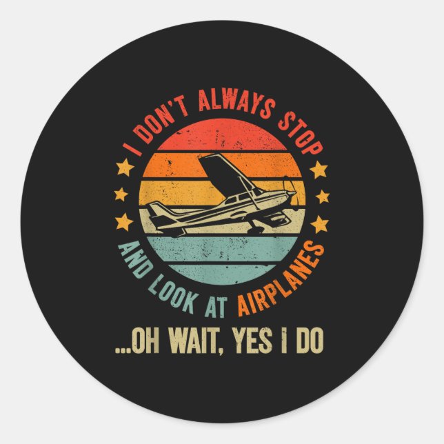 Funny I Dont Always Stop And Look At Airplanes  Classic Round Sticker (Front)
