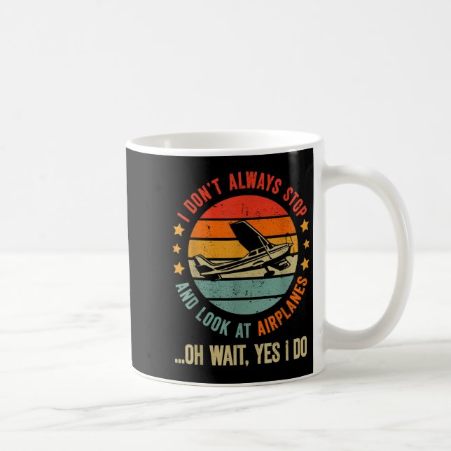 Funny I Dont Always Stop And Look At Airplanes  Coffee Mug (Right)