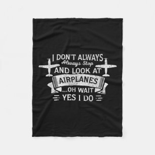 Funny I Don't Always Stop And Look At Airplanes Fleece Blanket