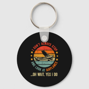 Funny I Dont Always Stop And Look At Airplanes Keychain