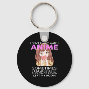 Funny I Don't Always Watch Anime For Teen Girls Wo Keychain