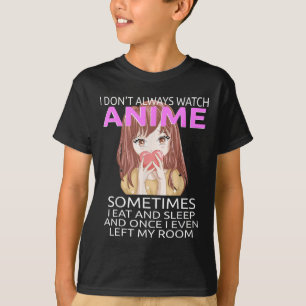 Funny I Don't Always Watch Anime For Teen Girls Wo T-Shirt
