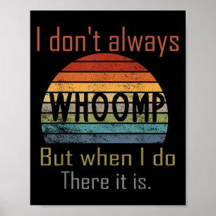 Funny I Don't Always Whoomp But When I Do There It Poster