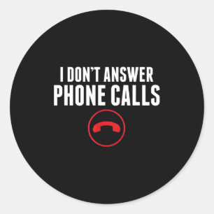 Funny I Don't Answer Phone Calls Sarcasm Humor Tee Classic Round Sticker
