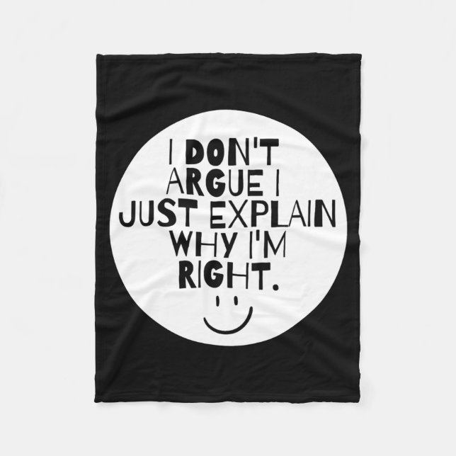 Funny I Dont Argue I Just Explain Why Im Right  Fleece Blanket (Front)
