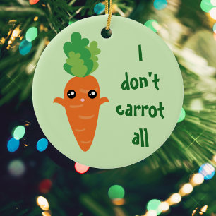Funny I don't Carrot All Food Pun Humour Christmas Ceramic Ornament