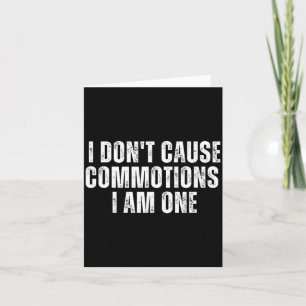 Funny I Don't Cause Commotions I Am One For Teens  Card