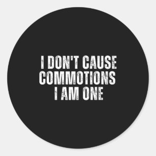 Funny I Don't Cause Commotions I Am One For Teens  Classic Round Sticker