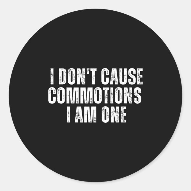 Funny I Don't Cause Commotions I Am One For Teens  Classic Round Sticker (Front)
