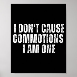 Funny I Don't Cause Commotions I Am One For Teens  Poster