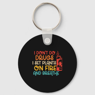 Funny I Don't Do Drugs I Set Plants On Fire And Br Keychain