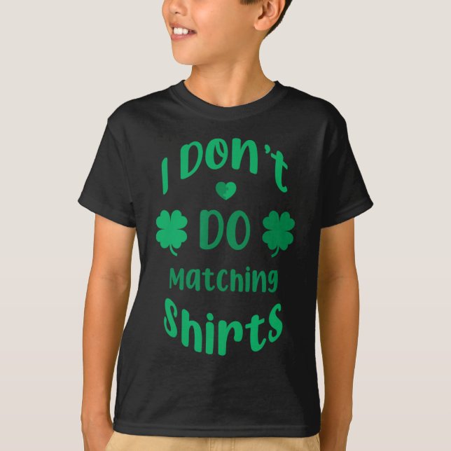 Funny I Dont Do Matching Shirts St Patricks Day  (Front)