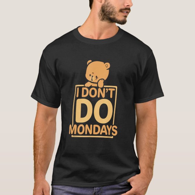 Funny I Don't Do Mondays T-Shirt (Front)