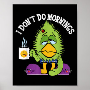Funny I Don't Do Mornings Mpy Sarcasm Bird Coffee Poster