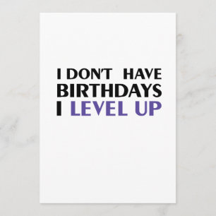 Funny I don't have birthdays, I level up Card
