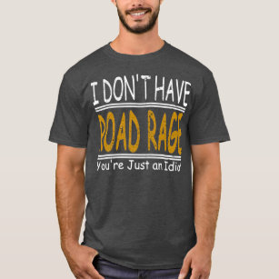 Funny I Dont Have Road Rage T-Shirt