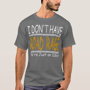Funny I Dont Have Road Rage T-Shirt
