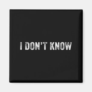Funny I Don't Know Funny Saying Humor Vintage Dist Magnet