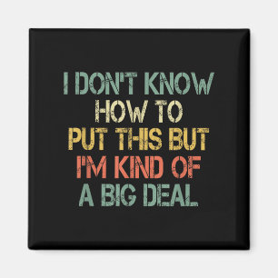Funny I Don't Know How To Put This But I'm Kind Of Magnet