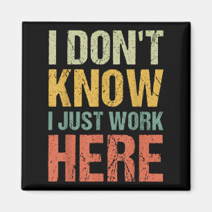 Funny I Don't Know I Just Work Here Sarcastic For Magnet