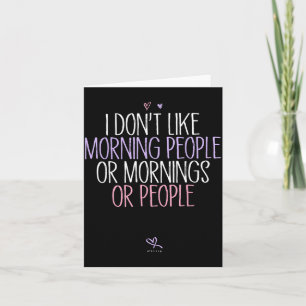 Funny I Don't Like Morning People Or Mornings Or P Card