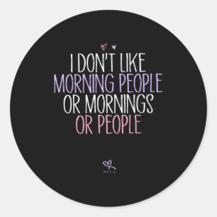 Funny I Don't Like Morning People Or Mornings Or P Classic Round Sticker