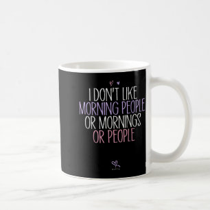 Funny I Don't Like Morning People Or Mornings Or P Coffee Mug