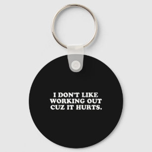 Funny I Dont Like Working Out Cuz It Hurts Womens Keychain