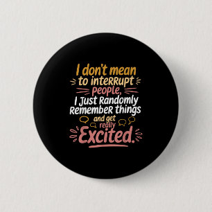 Funny I Dont Mean To Interrupt People Humour Sayin 2 Inch Round Button