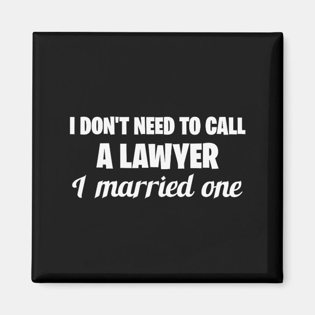 Funny I Don't Need To Call A Lawyer I Married One, Magnet (Front)