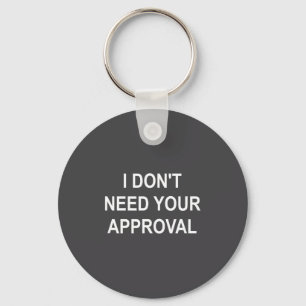 Funny, I Don't Need Your Approval, Sarcastic, Joke Keychain