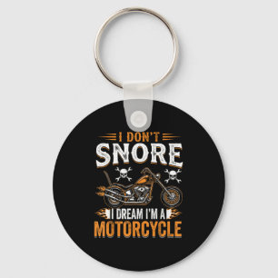 Funny I Don't Snore I Dream I'm A Motorcycle Biker Keychain