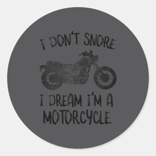 Funny I Dont Snore I Dream Im A Motorcycle  Classic Round Sticker (Front)
