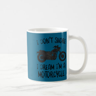 Funny I Dont Snore I Dream Im A Motorcycle  Coffee Mug