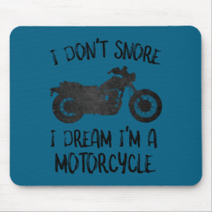 Funny I Dont Snore I Dream Im A Motorcycle Mouse Pad