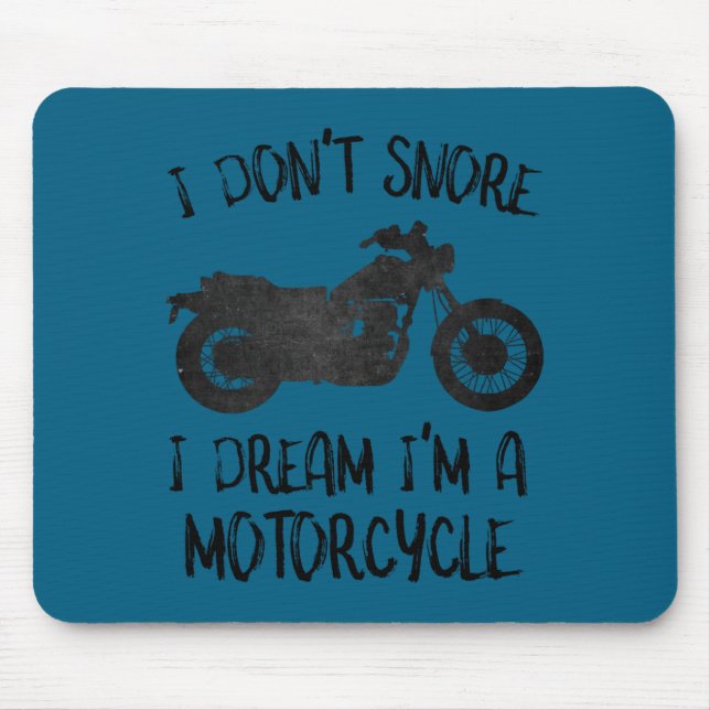 Funny I Dont Snore I Dream Im A Motorcycle  Mouse Pad (Front)