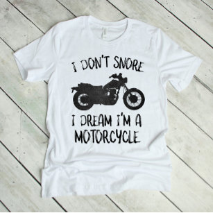 Funny I Don't Snore I Dream I'm a Motorcycle T-Shirt