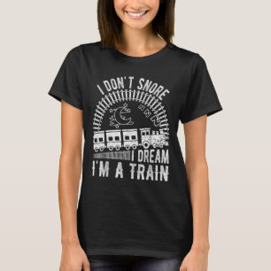 Funny I Don't Snore I Dream I'm A Train Shirt Trai