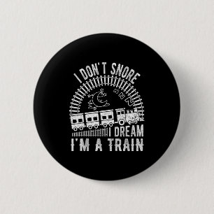 Funny I Don't Snore I Dream I'm A Train Shirt Trai 2 Inch Round Button