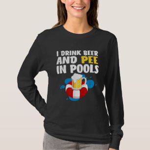 Funny I Drink Beer And Pee In Pools Design - Fathe T-Shirt