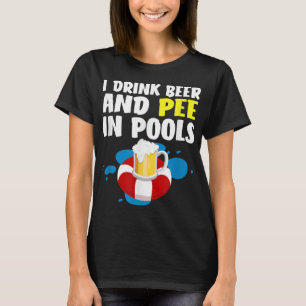 Funny I Drink Beer And Pee In Pools Design - Fathe T-Shirt