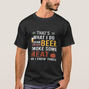Funny I Drink Beer Smoke Some Meat And I Know Thin T-Shirt