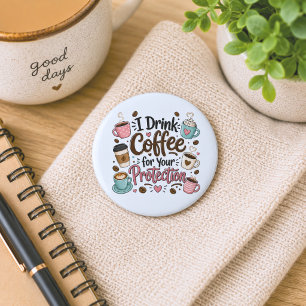 Funny I Drink Coffee for Your Protection 2 Inch Round Button