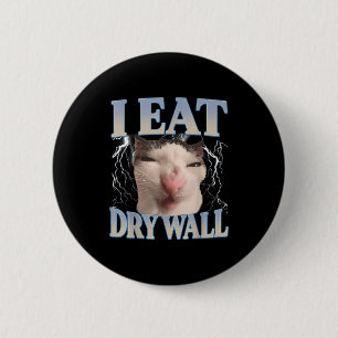 Funny I Eat Dry Wall Silly Cat Meme Men Women Kids 2 Inch Round Button