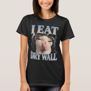 Funny I Eat Dry Wall Silly Cat Meme Men Women Kids T-Shirt
