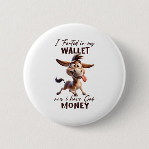 Funny I Farted In My Wallet Now I Have Gas Money D 2 Inch Round Button