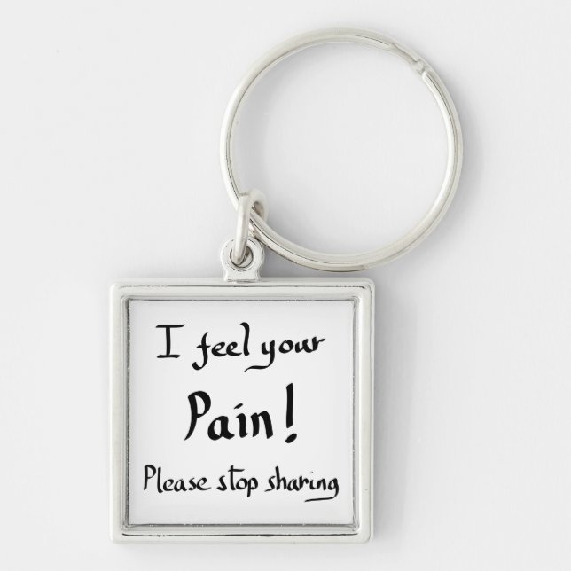 Funny I Feel Your Pain Quote Humour Joke Slogan Keychain (Front)