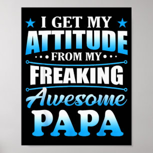 Funny I Get My Attitude From My Freaking Awesome P Poster