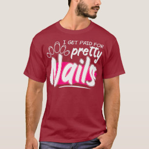 Funny I Get Paid For Pretty Nails Nail Tech T-Shirt